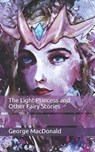 The Light Princess and Other Fairy Stories - GEORGE MACDONALD,  MacDonald - 9798650247784