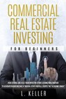 Commercial Real Estate Investing for Beginners - TURNER,  Robert ; Scott, Brandon Gary ; Keller, L - 9798650393122