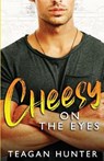 Cheesy on the Eyes - HUNTER,  Teagan - 9798651001460