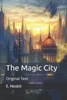 The Magic City - E. NESBIT,  Nesbit - 9798651070572