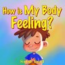 How Is My Body Feeling: (Kids Books About Emotions & Feelings, Children's Book Ages 3 5, Preschool, Kindergarten) - READ,  Sarah - 9798655937420