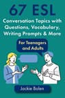 67 ESL Conversation Topics with Questions, Vocabulary, Writing Prompts & More - Jackie Bolen - 9798666000632