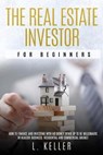 The Real Estate Investor for Beginners - TURNER,  Robert ; Scott, Brandon Gary ; Keller, L - 9798667143000