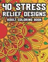 40 Stress Relief Designs Adult Coloring Book: Coloring Activity Book For Relaxation, Calming And Relaxing Coloring Pages To Unwind And Decompress - Doodles For Days - 9798667850335