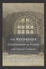 The Westminster Confession of Faith with Pastoral Comments - CHUA,  Linus ; Au Yeong, Hau Tzeng ; Lim, Jj - 9798672277646