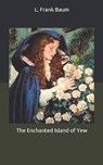 The Enchanted Island of Yew - L. FRANK BAUM,  Baum - 9798674298144