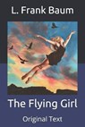 The Flying Girl - L. FRANK BAUM,  Baum - 9798674299479
