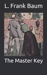 The Master Key - L. FRANK BAUM,  Baum - 9798674303244