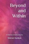 Beyond and Within: A Collection of Spiritual Poems - Simran Kankas - 9798675124077