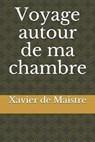 Voyage autour de ma chambre - DE MAISTRE,  Xavier - 9798676210298