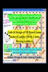 Code & Design of VB Based Game Snake & Ladder (With 2 Auto Moving Ladders) - Anurag Pandey - 9798676511838
