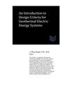 An Introduction to Design Criteria for Geothermal Electric Energy Systems - J. Paul Guyer - 9798677229268