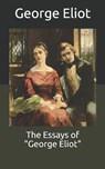 The Essays of "George Eliot" - GEORGE ELIOT,  Eliot - 9798678576927