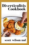Diverticulitis Cookbook: The Effective Cookbook To Restore Intestinal Health And Fight Inflammation - Scott Wilson - 9798680036013