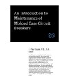 An Introduction to Maintenance of Molded Case Circuit Breakers - J. Paul Guyer - 9798683090425