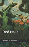 Red Nails - ROBERT E. HOWARD,  Howard - 9798683297558
