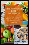Diverticulitis Diet Cookbook: SImple and Delicious Recipes to help Relive Your Diverticulitis Symptoms - Kelly Gutierrez Rdn - 9798683485108