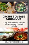 Crohn's Disease Cookbook: Easy and Healthy Recipes for Managing Crohn's Disease - Kelly Gutierrez Rdn - 9798683531935