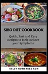 Sibo Diet Cookbook: Quick, Fast and Easy Recipes to Help Relieve your Symptoms - Kelly Gutierrez Rdn - 9798683532710