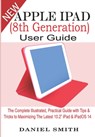 Apple iPad (8th Generation) User Guide: The Complete Illustrated, Practical Guide with Tips & Tricks to Maximizing the latest 10.2" iPad & iPadOS 14 - Daniel Smith - 9798688157567