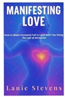 Manifesting Love: Are You Ready to Manifest the Man of Your Dreams?: (Dating & Relationship Advice for Women) - Lanie Stevens - 9798692682000