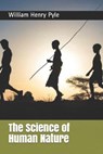 The Science of Human Nature - HENRY PYLE,  William - 9798692924391