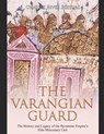 The Varangian Guard: The History and Legacy of the Byzantine Empire's Elite Mercenary Unit - Charles River - 9798694528177