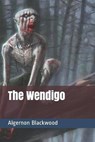 The Wendigo - BLACKWOOD,  Algernon - 9798697533246