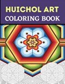 Huichol Art Coloring Book: Stress Relieving Huichol Arts For Adults Relaxation, Enjoy Coloring Different Huichol Patterns - Lamaa Bom - 9798698173045