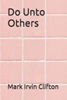 Do Unto Others - IRVIN CLIFTON,  Mark - 9798698852353