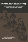 #OmahaBlackHistory: African American People, Places and Events from the History of Omaha, Nebraska - Adam Fletcher Sasse - 9798701245707