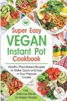 Super Easy Vegan Instant Pot Cookbook - Great World Press - 9798702750293