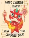 Happy Chinese New Year Coloring Book: Chinese New Year Coloring Book 2021 Year of the Ox For Adults & Kids Fun Activities for Children, Toddlers & Pre - Chinese New Year Gift - 9798704851899