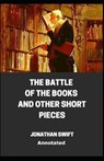 The Battle of the Books and other Short Pieces Annotated - SWIFT,  Jonathan - 9798705440788