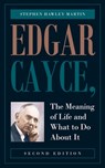 Edgar Cayce, The Meaning of Life and What to Do About It: Second Edition - Stephen Hawley Martin - 9798706169121