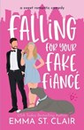 Falling for Your Fake Fiancé: a Sweet Romantic Comedy - Emma St Clair - 9798711117131