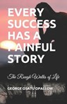 Every Success Has a Painful Story - OPALLOW,  George Osatu - 9798712422456