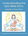 Understanding the Epic Bible Story - MITCHELL,  Eric Alan, PhD ; Mitchell, Craig Vincent, PhD - 9798714592324