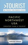 Greater Than a Tourist - Pacific Northwest: 50 Travel Tips from a Local - JOHNSEN,  McKenna - 9798722859204