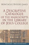 A Descriptive Catalogue of the Manuscripts in the Library of Jesus College - JAMES,  Montague Rhodes - 9798723332492