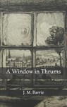 A Window in Thrums - BARRIE,  James Matthew - 9798723677036