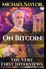 Michael Saylor. On Bitcoin. The very first Interviews - NAKAMOTO,  Satoshi ; Saylor, Michael - 9798727826263