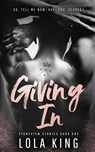 Giving In - Lola King - 9798729176809