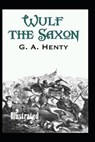 Wulf the Saxon Illustrated - HENTY,  G. a. - 9798732281910