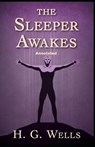 The Sleeper Awakes Annotated - H G Wells - 9798735617525