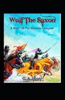 Wulf the Saxon: G. A. Henty (Science Fiction, Classics, Literature) [Annotated] - HENTY,  G. a. - 9798737208769