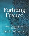 Fighting France: from Dunkerque to Belfort - WHARTON,  Edith - 9798738375637