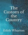 The Custom of the Country - WHARTON,  Edith - 9798738393945