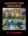 Hunting the Bismarck: The Last Nine Days of the Bismarck - FORESTER,  C. S. - 9798738794858