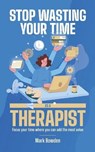 Stop Wasting Your Time As A Therapist! - BOWDEN,  Mark - 9798743732241